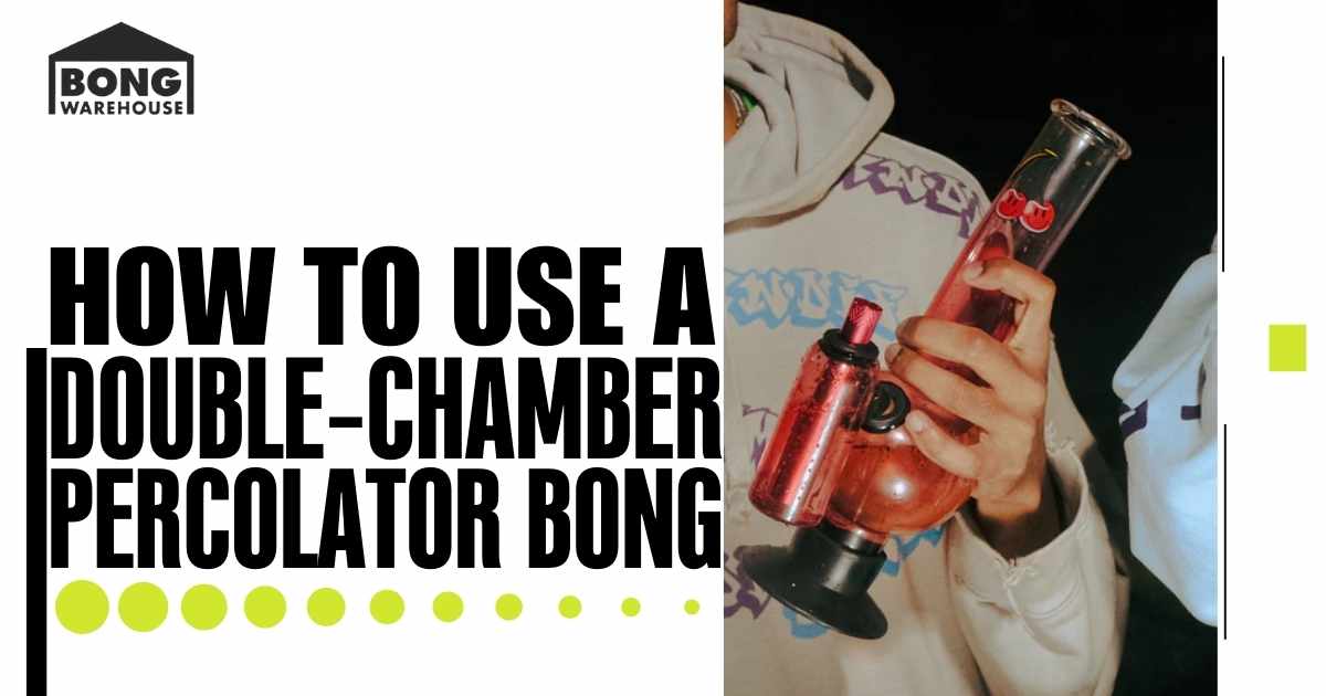 How to Use a Double-Chamber Percolator Bong