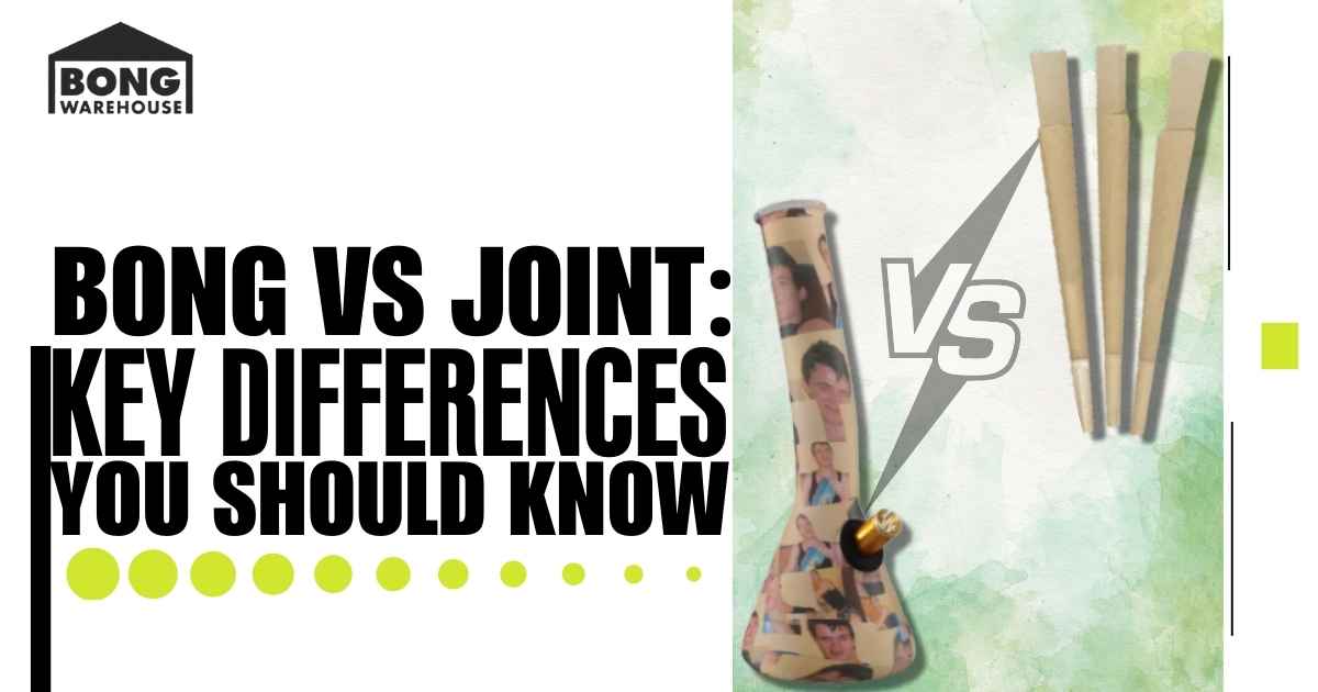 Bong vs Joint