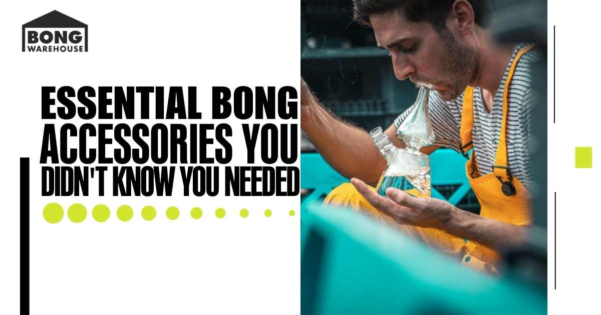 Essential bong accessories you'll needed