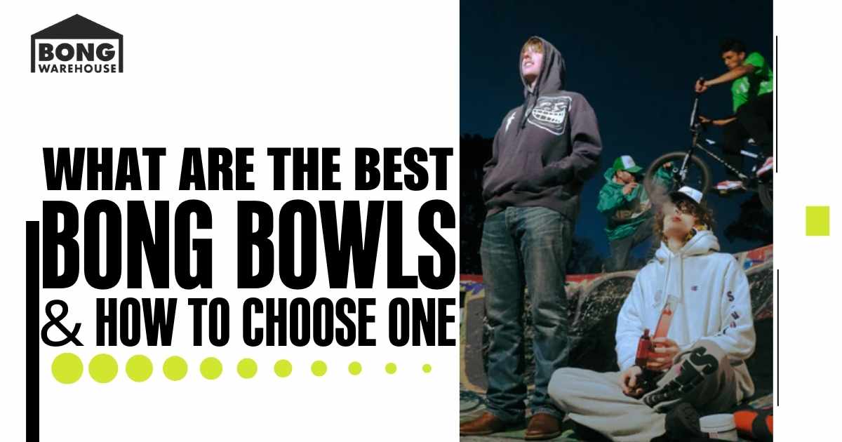 the best bong bowls and how to choose one