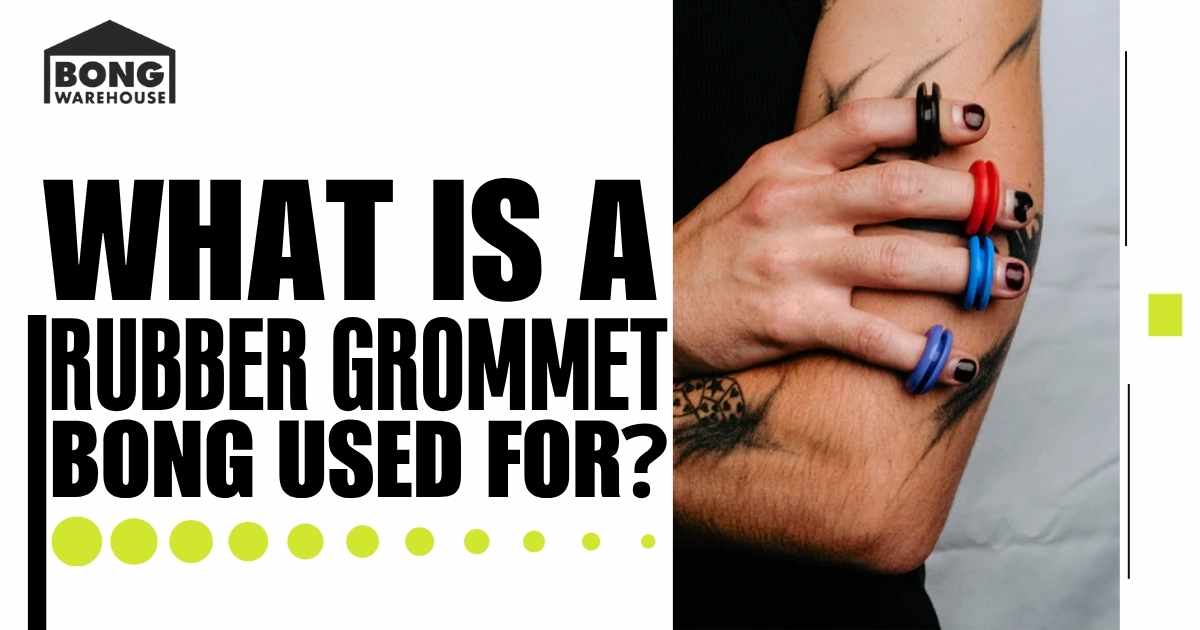Rubber Grommet Bong Used For