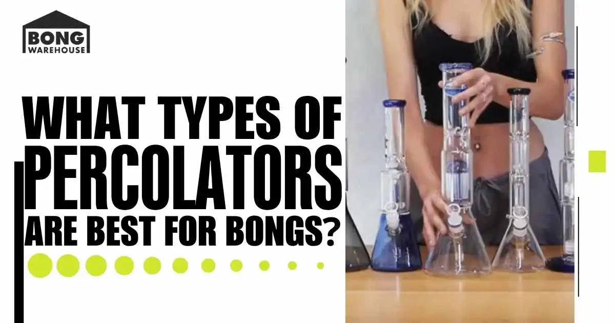 Types of Percolators that are Best for Bongs